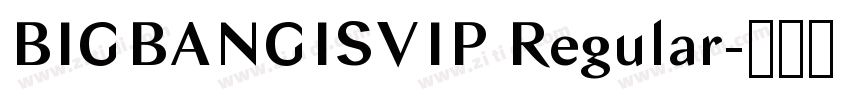 BIGBANGISVIP Regular字体转换